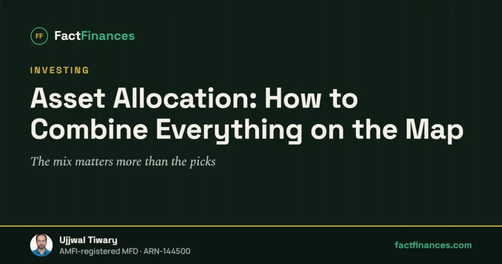 Asset Allocation: How to Combine Everything on the Map — FactFinances guide by Ujjwal Tiwary