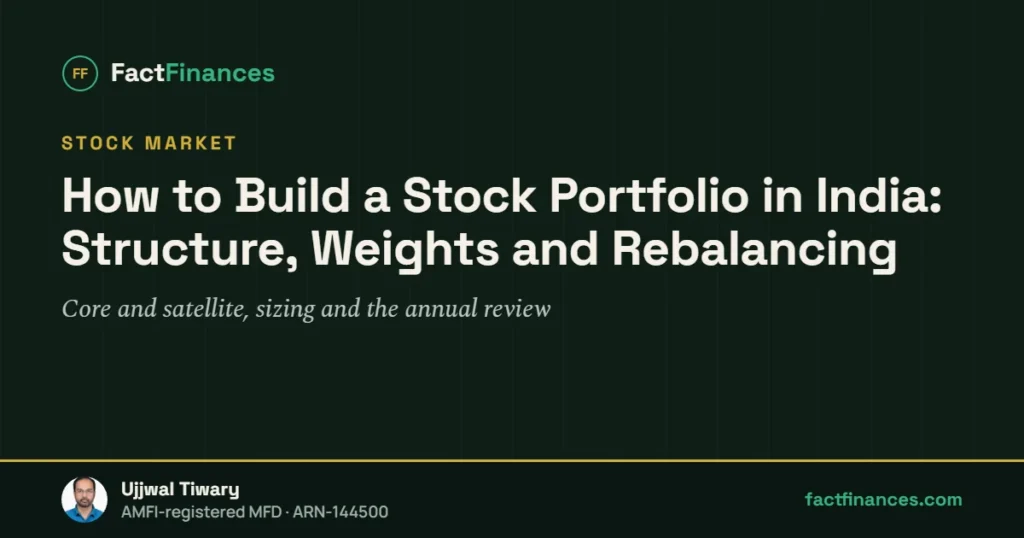 How to Build a Stock Portfolio in India: Structure, Weights and Rebalancing — FactFinances guide by Ujjwal Tiwary