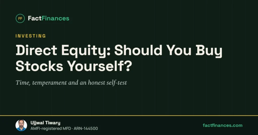 Direct Equity: Should You Buy Stocks Yourself? — FactFinances guide by Ujjwal Tiwary