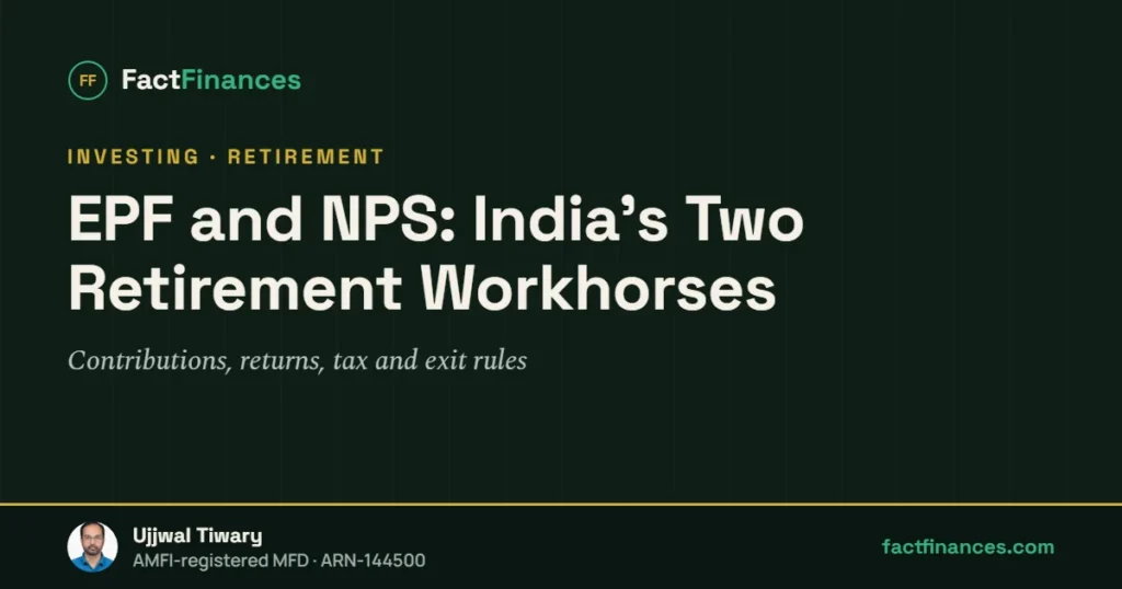 EPF and NPS: India's Two Retirement Workhorses — FactFinances guide by Ujjwal Tiwary