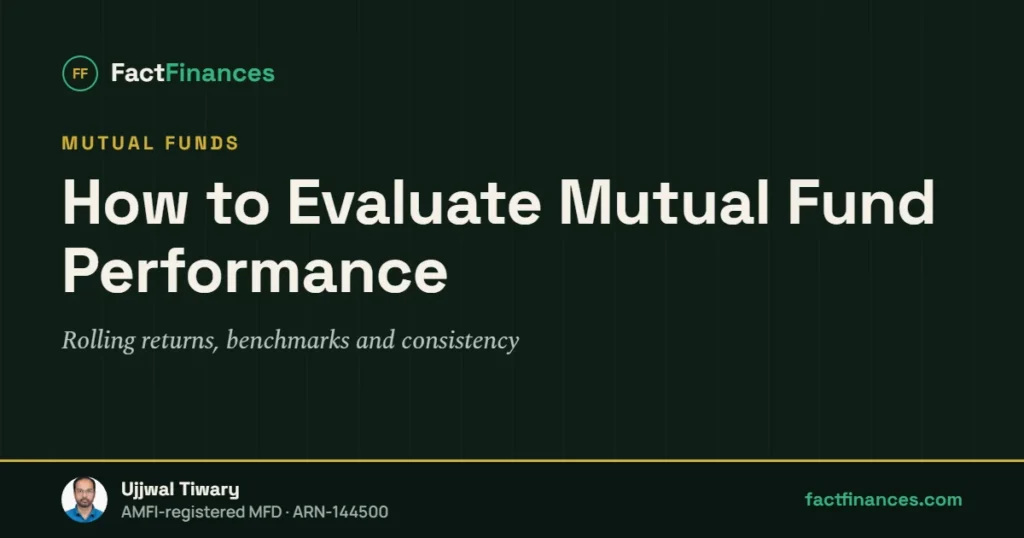 How to Evaluate Mutual Fund Performance — FactFinances guide by Ujjwal Tiwary