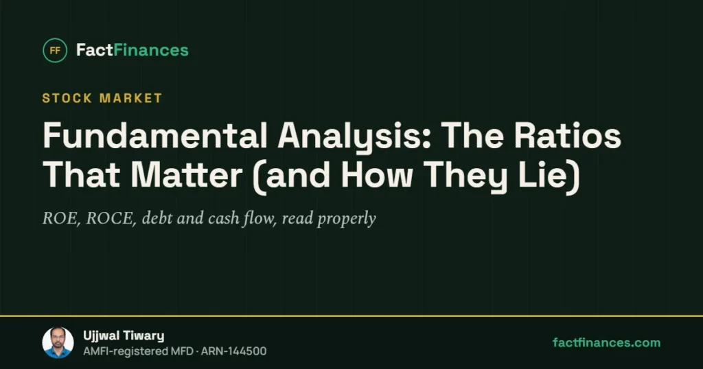 Fundamental Analysis: The Ratios That Matter (and How They Lie) — FactFinances guide by Ujjwal Tiwary