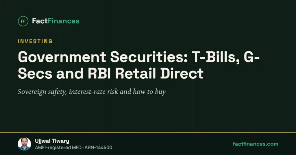 Government Securities: T-Bills, G-Secs and RBI Retail Direct — FactFinances guide by Ujjwal Tiwary