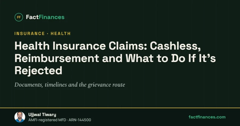 Health Insurance Claims: Cashless, Reimbursement and What to Do If It's Rejected — FactFinances guide by Ujjwal Tiwary