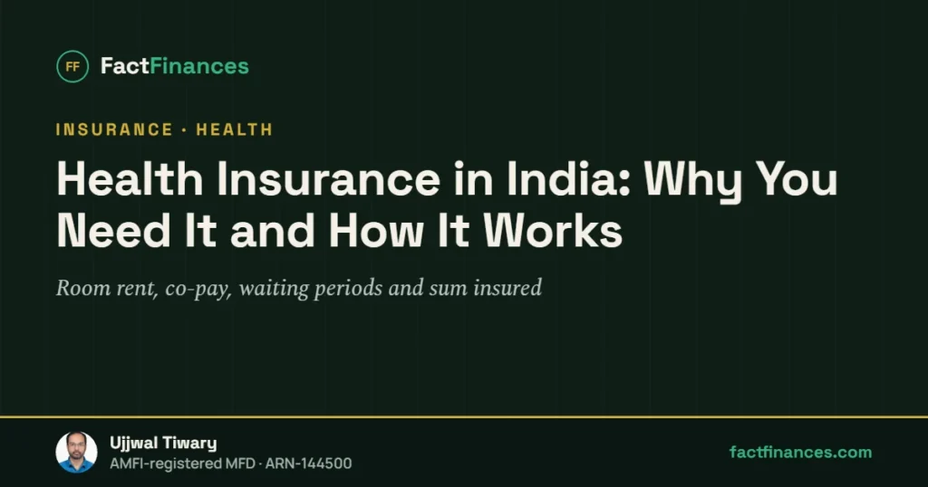 Health Insurance in India: Why You Need It and How It Works — FactFinances guide by Ujjwal Tiwary