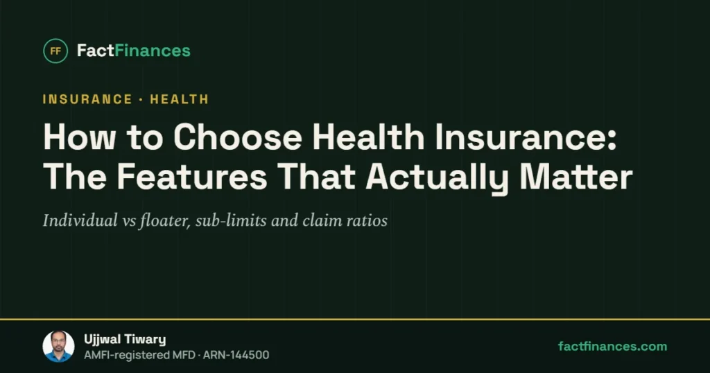 How to Choose Health Insurance: The Features That Actually Matter — FactFinances guide by Ujjwal Tiwary