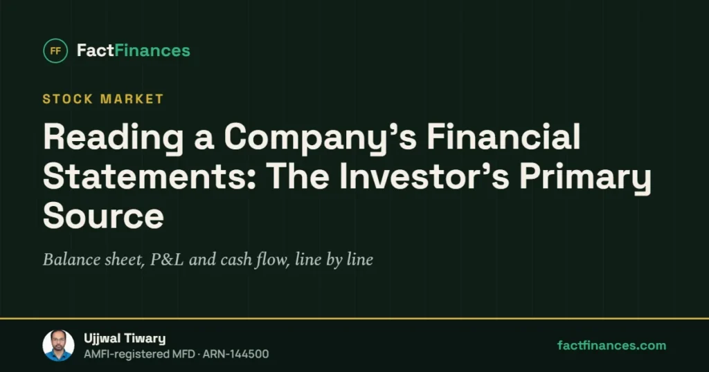 Reading a Company's Financial Statements: The Investor's Primary Source — FactFinances guide by Ujjwal Tiwary