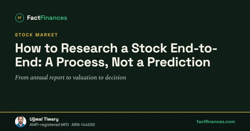 How to Research a Stock End-to-End: A Process, Not a Prediction — FactFinances guide by Ujjwal Tiwary