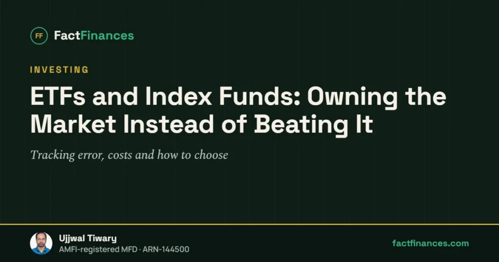 ETFs and Index Funds: Owning the Market Instead of Beating It — FactFinances guide by Ujjwal Tiwary