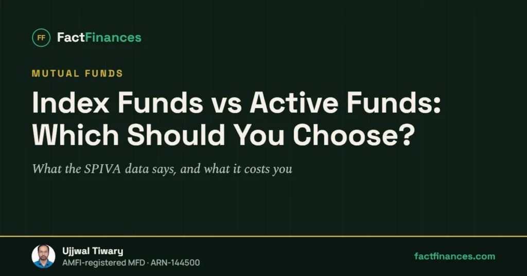 Index Funds vs Active Funds: Which Should You Choose? — FactFinances guide by Ujjwal Tiwary