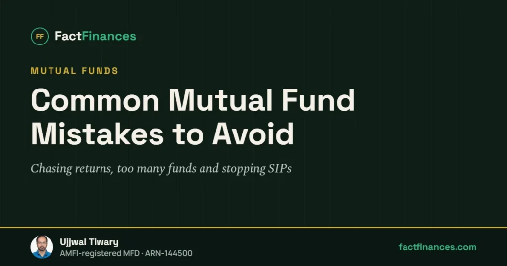 Common Mutual Fund Mistakes to Avoid — FactFinances guide by Ujjwal Tiwary