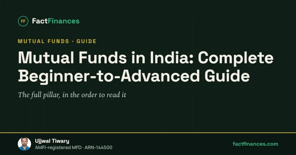 Mutual Funds in India: Complete Beginner-to-Advanced Guide — FactFinances guide by Ujjwal Tiwary