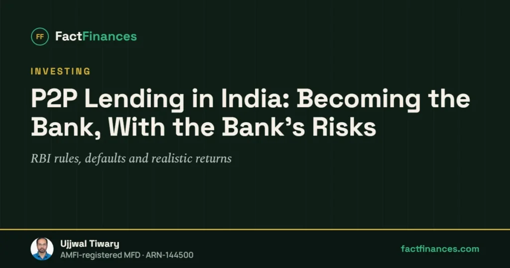 P2P Lending in India: Becoming the Bank, With the Bank's Risks — FactFinances guide by Ujjwal Tiwary