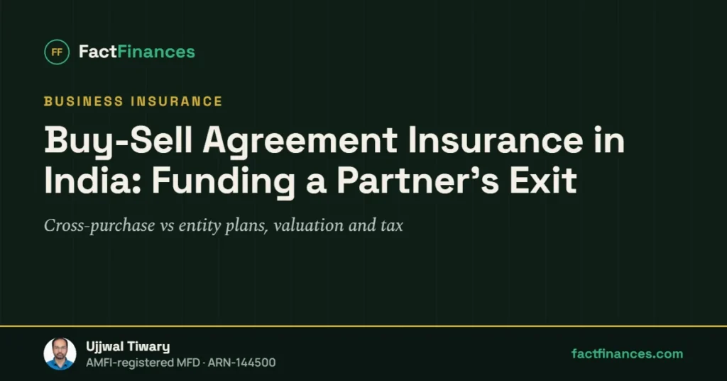 Buy-Sell Agreement Insurance in India: Funding a Partner's Exit — FactFinances guide by Ujjwal Tiwary