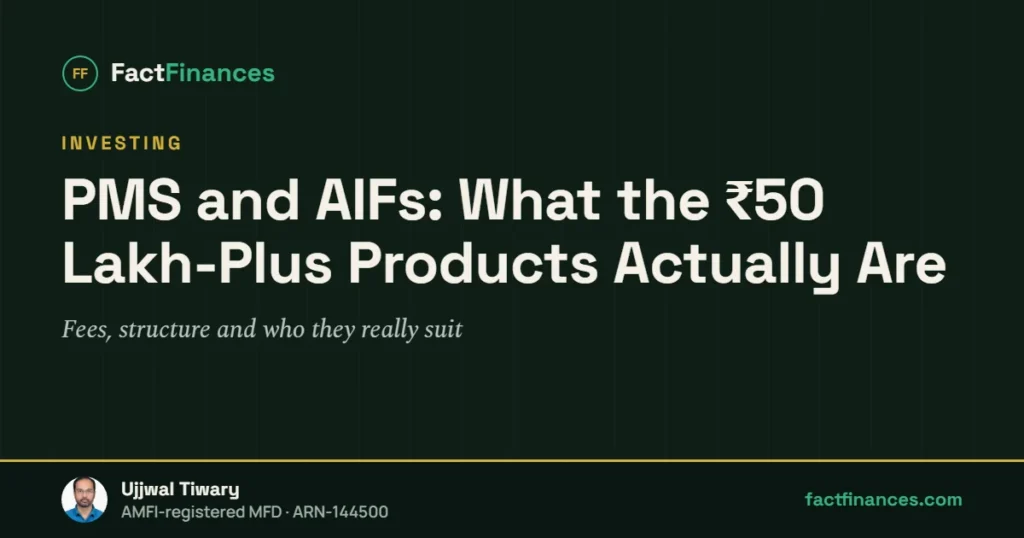 PMS and AIFs: What the ₹50 Lakh-Plus Products Actually Are — FactFinances guide by Ujjwal Tiwary