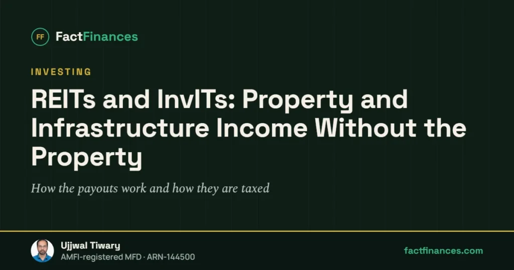 REITs and InvITs: Property and Infrastructure Income Without the Property — FactFinances guide by Ujjwal Tiwary