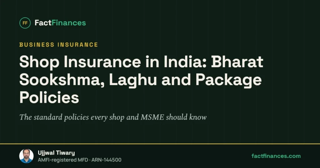 Shop Insurance in India: Bharat Sookshma, Laghu and Package Policies — FactFinances guide by Ujjwal Tiwary