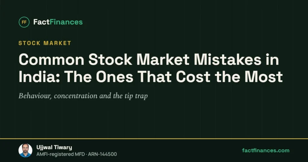 Common Stock Market Mistakes in India: The Ones That Cost the Most — FactFinances guide by Ujjwal Tiwary
