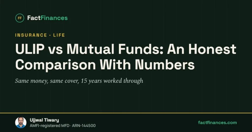 ULIP vs Mutual Funds: An Honest Comparison With Numbers — FactFinances guide by Ujjwal Tiwary