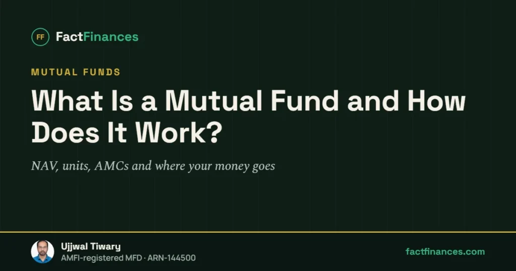What Is a Mutual Fund and How Does It Work? — FactFinances guide by Ujjwal Tiwary