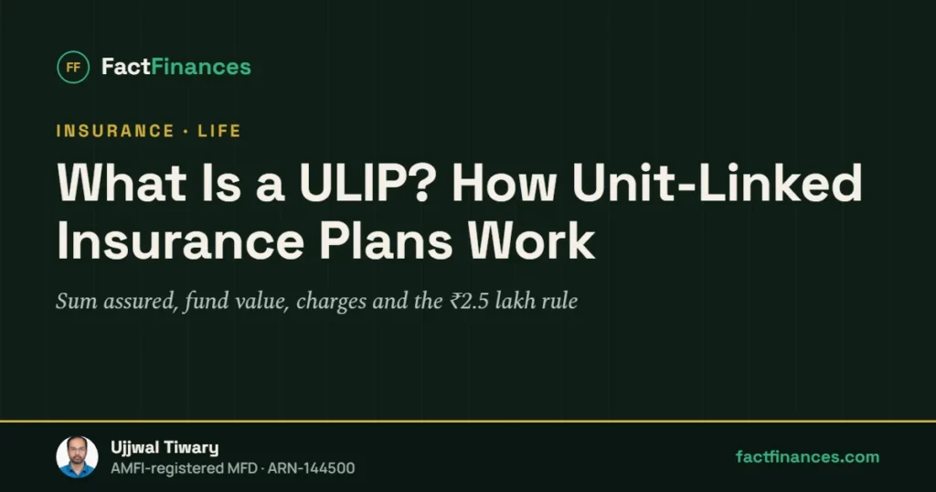 What Is a ULIP? How Unit-Linked Insurance Plans Work — FactFinances guide by Ujjwal Tiwary