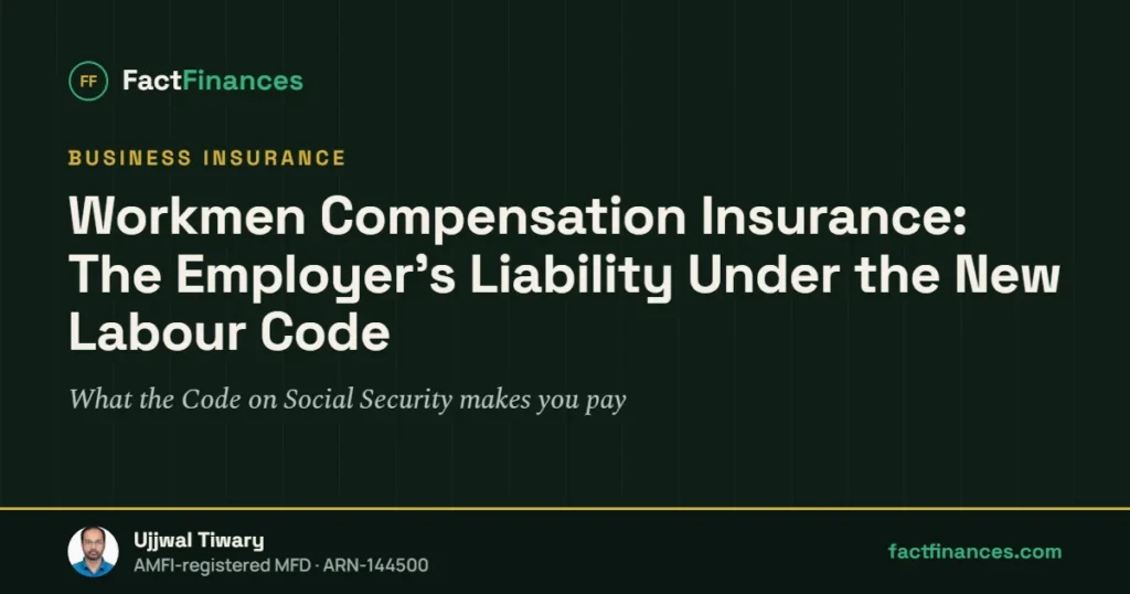 Workmen Compensation Insurance: The Employer's Liability Under the New Labour Code — FactFinances guide by Ujjwal Tiwary
